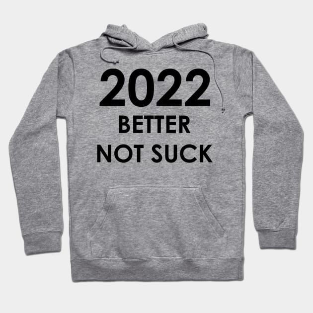 2022 Better Not Suck New Year's 2022 Hoodie by AMangoTees